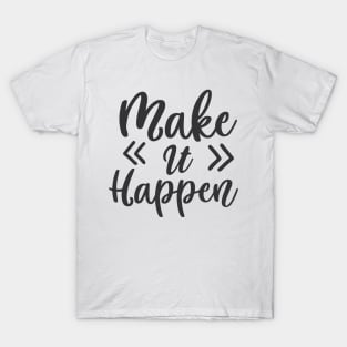 Make it happen T-Shirt